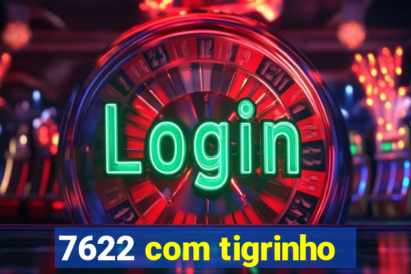 7622 com tigrinho